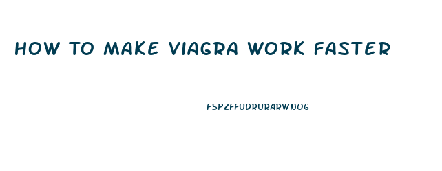 How To Make Viagra Work Faster