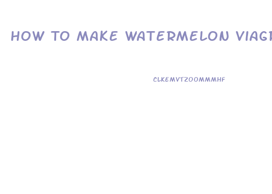 How To Make Watermelon Viagra