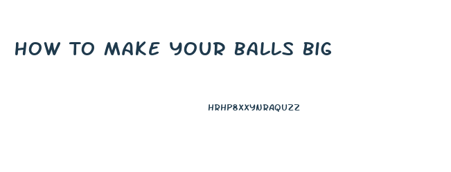 How To Make Your Balls Big