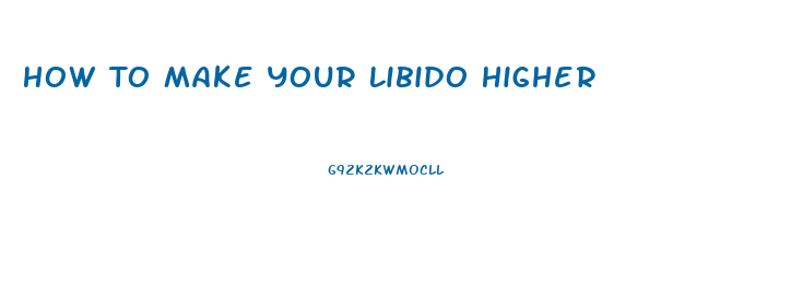 How To Make Your Libido Higher