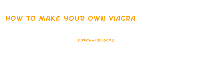 How To Make Your Own Viagra