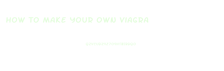 How To Make Your Own Viagra
