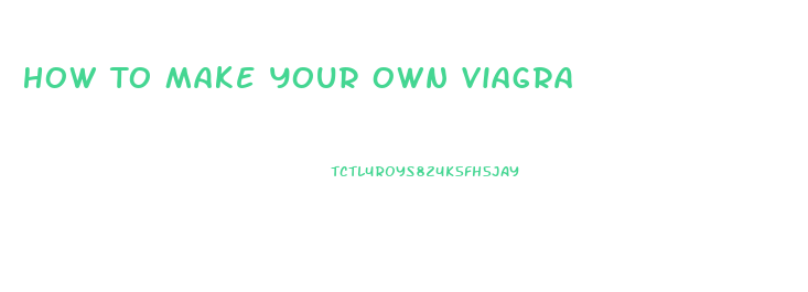 How To Make Your Own Viagra