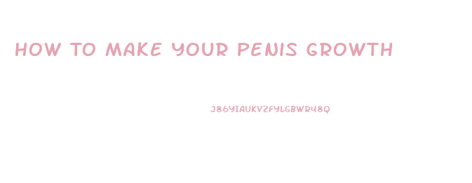 How To Make Your Penis Growth