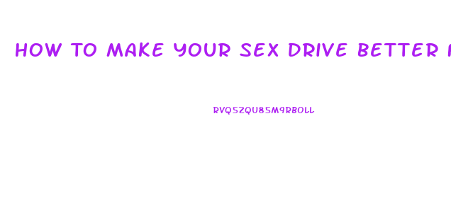 How To Make Your Sex Drive Better For Women