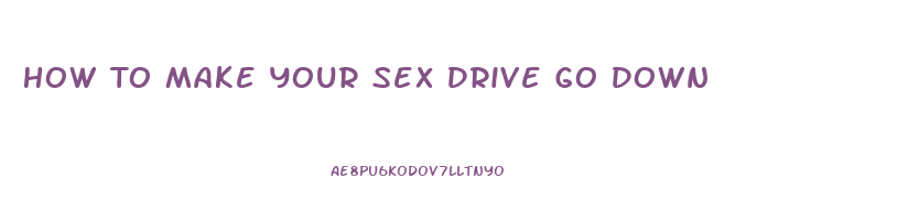 How To Make Your Sex Drive Go Down