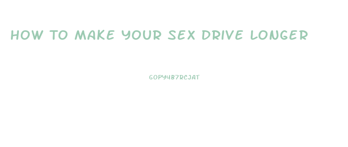 How To Make Your Sex Drive Longer