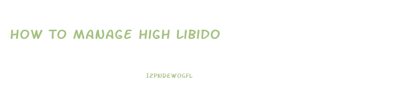 How To Manage High Libido