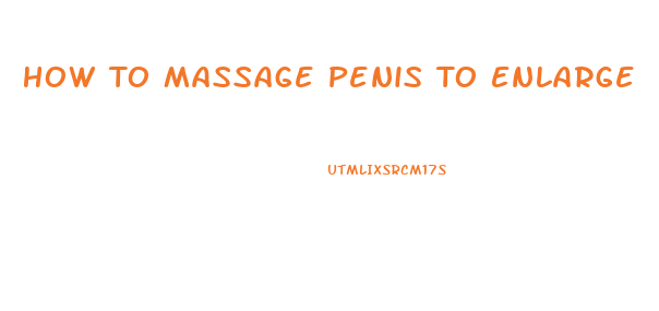 How To Massage Penis To Enlarge