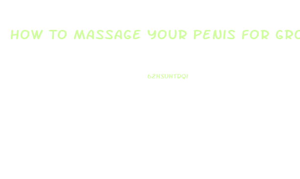 How To Massage Your Penis For Growth