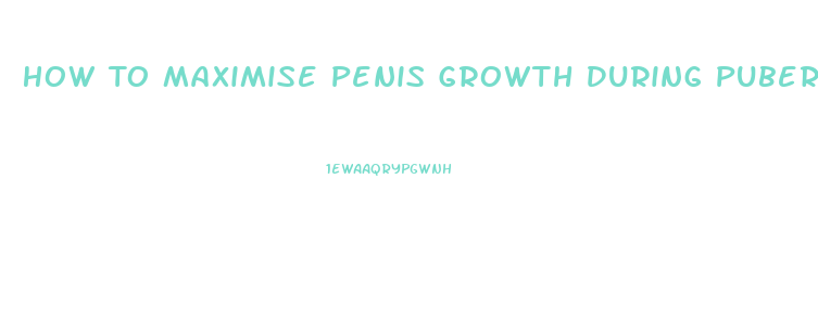 How To Maximise Penis Growth During Puberty
