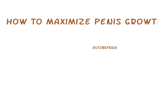 How To Maximize Penis Growth As A Teen
