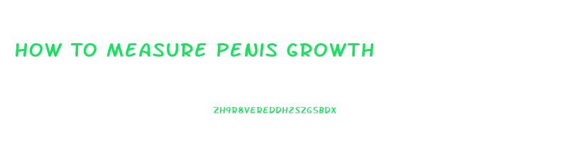 How To Measure Penis Growth