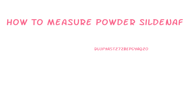 How To Measure Powder Sildenafil Citrate