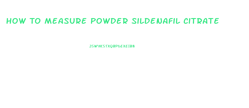 How To Measure Powder Sildenafil Citrate