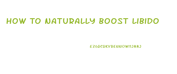 How To Naturally Boost Libido