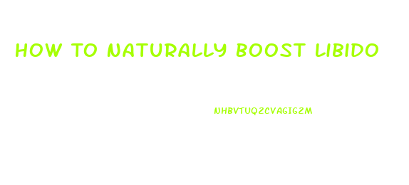 How To Naturally Boost Libido