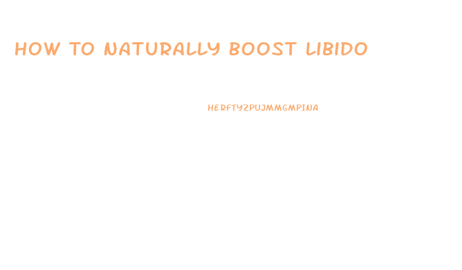 How To Naturally Boost Libido