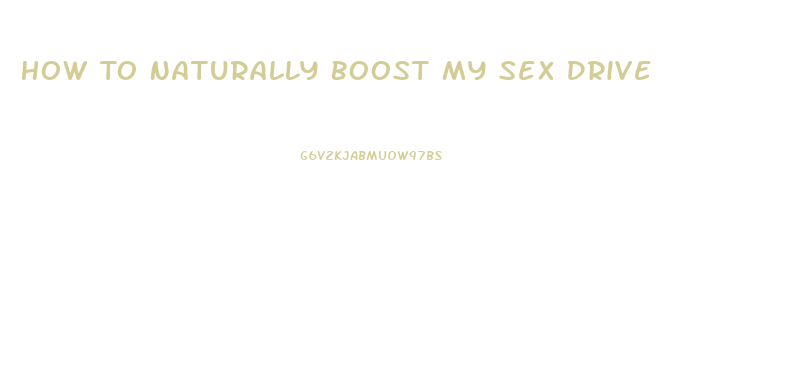 How To Naturally Boost My Sex Drive