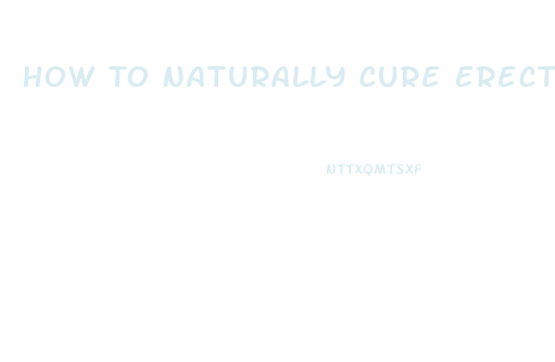 How To Naturally Cure Erectile Dysfunction