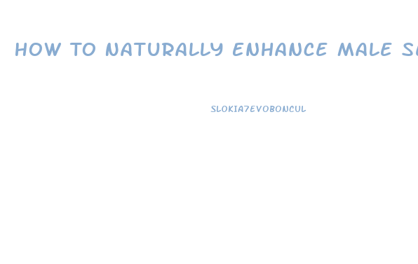 How To Naturally Enhance Male Sex Drive