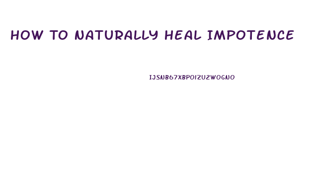 How To Naturally Heal Impotence