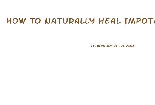 How To Naturally Heal Impotence