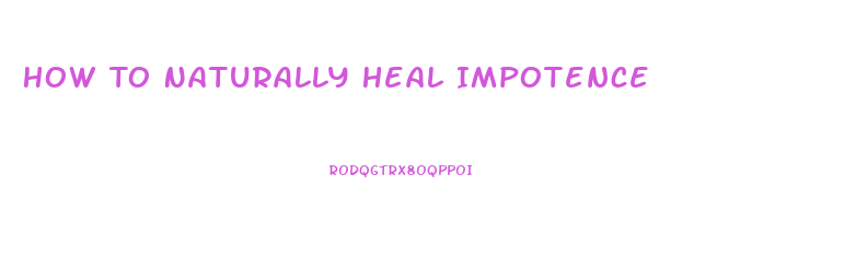 How To Naturally Heal Impotence