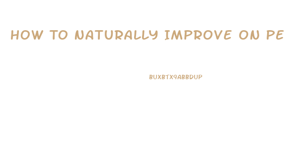 How To Naturally Improve On Penis Growth