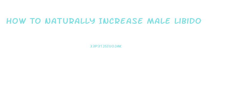 How To Naturally Increase Male Libido