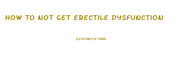 How To Not Get Erectile Dysfunction