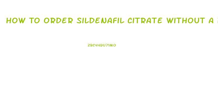 How To Order Sildenafil Citrate Without A Prescription