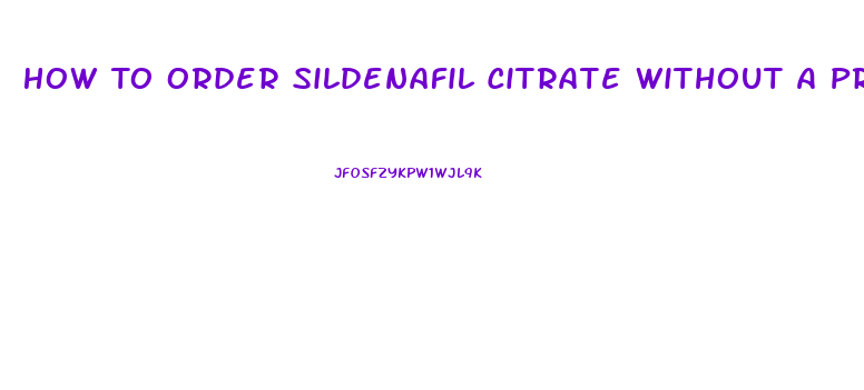 How To Order Sildenafil Citrate Without A Prescrition