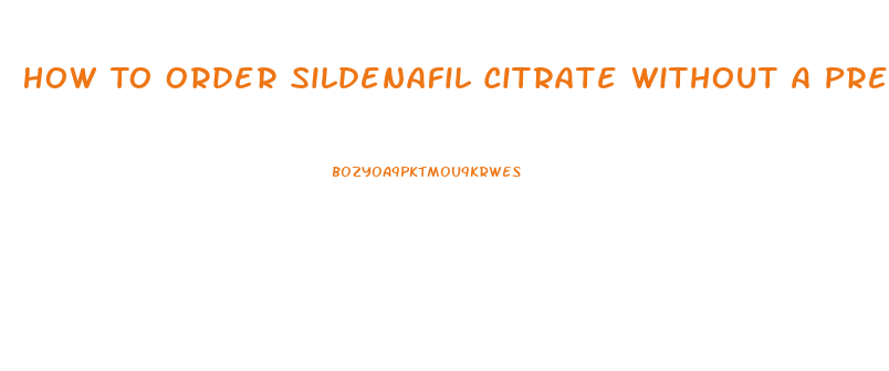How To Order Sildenafil Citrate Without A Prescrition
