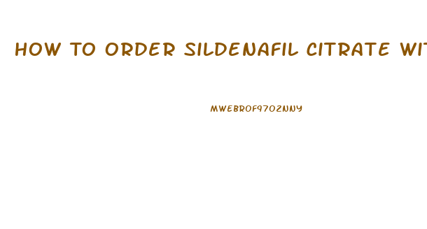 How To Order Sildenafil Citrate Without A Prescrition