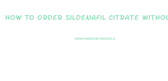 How To Order Sildenafil Citrate Without A Prescrition