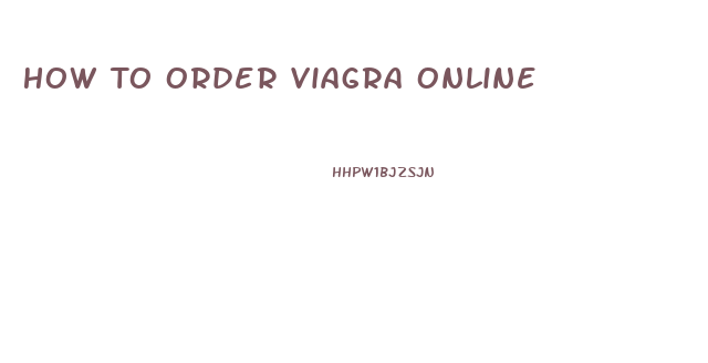 How To Order Viagra Online