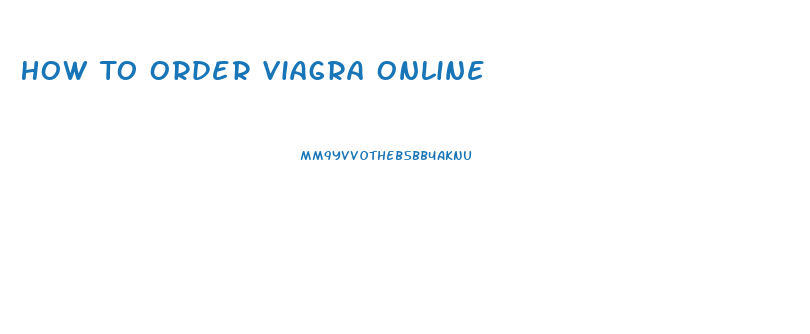 How To Order Viagra Online