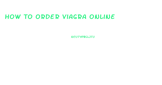 How To Order Viagra Online