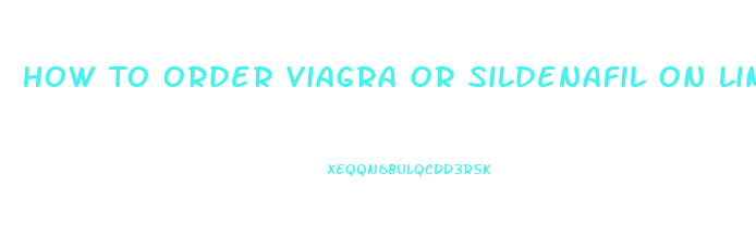 How To Order Viagra Or Sildenafil On Line