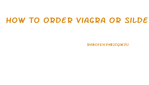 How To Order Viagra Or Sildenafil On Line