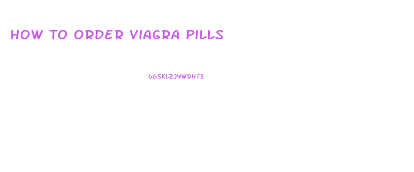 How To Order Viagra Pills