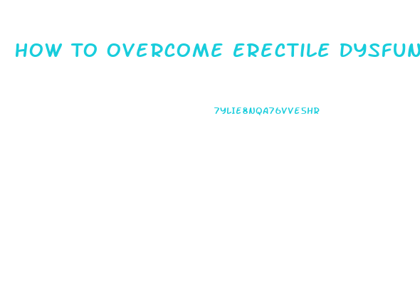 How To Overcome Erectile Dysfunction