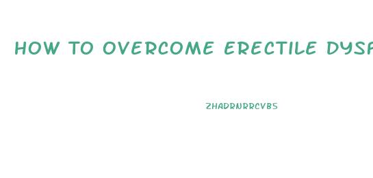 How To Overcome Erectile Dysfunction Mental