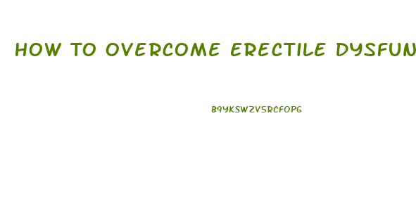 How To Overcome Erectile Dysfunction Performance Anxiety