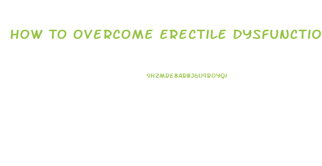 How To Overcome Erectile Dysfunction With Food