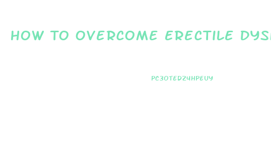 How To Overcome Erectile Dysfunction Without Drugs