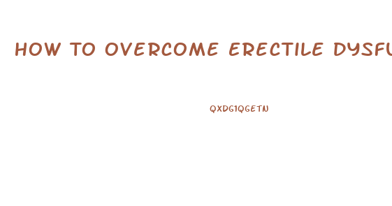 How To Overcome Erectile Dysfunction Without Drugs