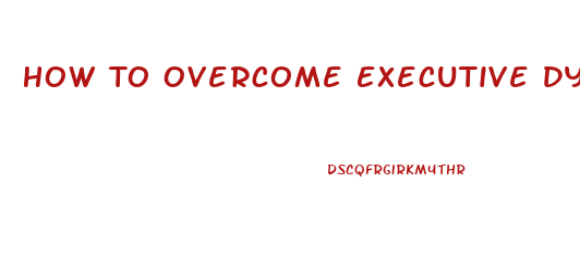 How To Overcome Executive Dysfunction