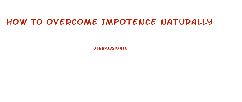 How To Overcome Impotence Naturally